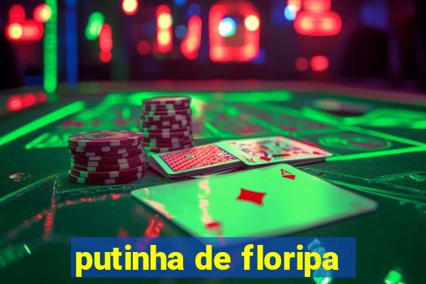 putinha de floripa